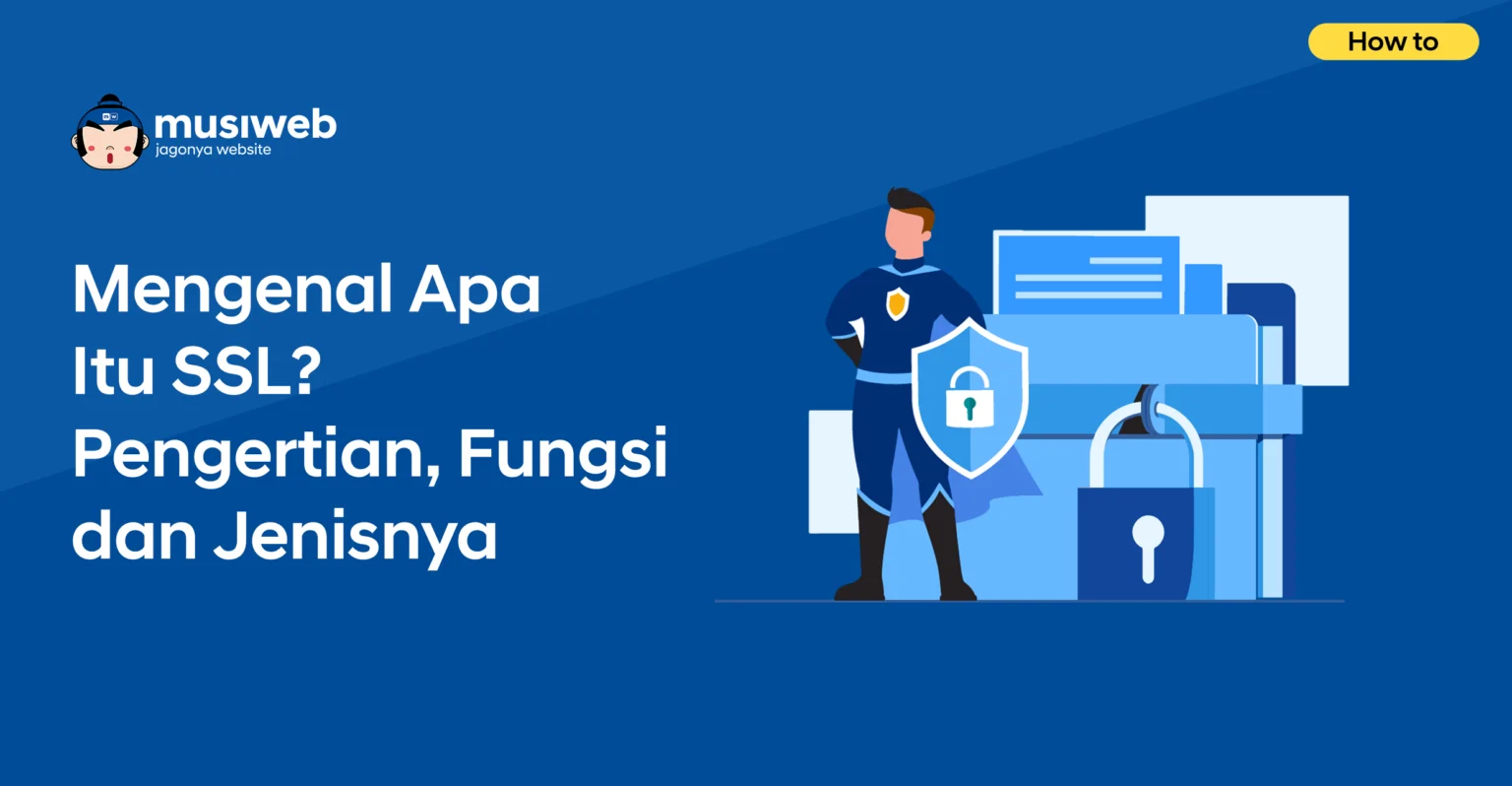 Mengenal Apa itu SSL? Pengertian, Fungsi dan Jenisnya