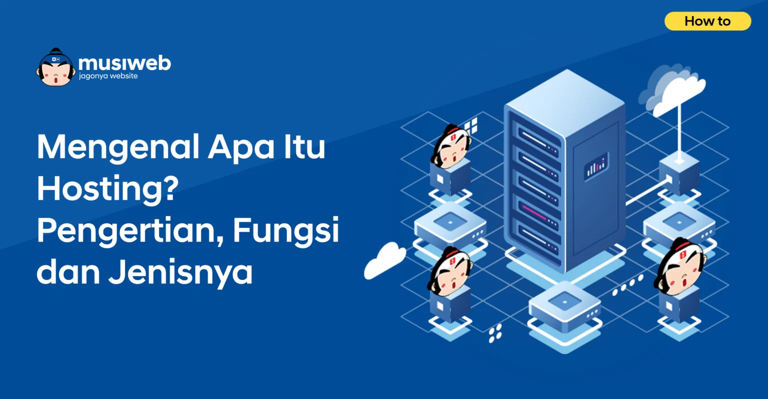 Mengenal Apa Itu Hosting? Pengertian, Fungsi dan Jenisnya